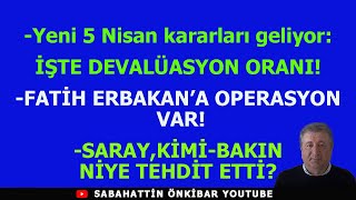 Yeni 5 Nisan kararları geliyorİŞTE DEVALÜASYON ORANIERBAKANA OPERASYON VARSARAYDAN SON TEHDİT [upl. by Parfitt]