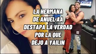 HERMANA DE ANUEL AA DESTAPA LA VERDAD POR LA QUE DEJO A YAILIN [upl. by Abbey]