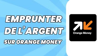 Comment Emprunter de L’Argent Sur Orange Money [upl. by Uzzia]