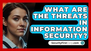 What Are the Threats in Information Security  SecurityFirstCorpcom [upl. by Ikaz]