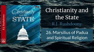 26 Marsilius of Padua and Spiritual Religion  Christianity amp the State Audiobook Rushdoony [upl. by Yehtomit]