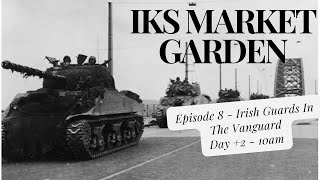 IKS Market Garden Guards Armoured  Irish Guards In The Vanguard Day 2  10am [upl. by Vigen83]