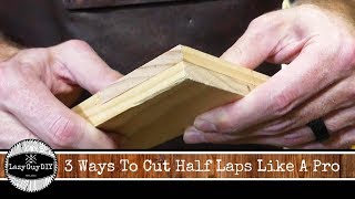 3 Ways To Cut Half Lap Joints Like A Pro [upl. by Ahsienet]