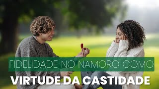 Fidelidade no namoro como virtude da Castidade [upl. by Affay434]