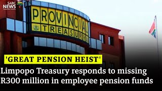 Great Pension Heist  Limpopo Treasury responds to missing R300 million in employee pension funds [upl. by Ilrak]