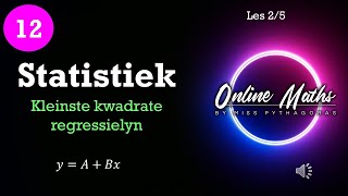 Graad 12 Statistiek L2 Kleinste Kwadrate Regressielyn [upl. by Ameg233]