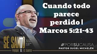 Cuando todo parece perdido  Marcos 52143  Pastor Sugel Michelen [upl. by Ellimak]