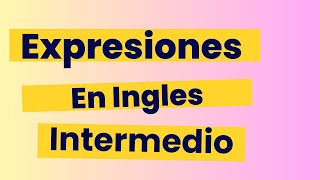 Inglés intermedio frases y expresiones en ingles intermedio [upl. by Killie]