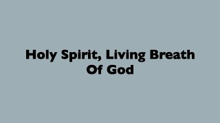 Holy Spirit Living Breath of God [upl. by Minsat236]