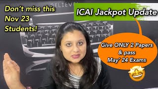 quotPass May 24 Exams by giving ONLY 2 PAPERSquot Nov 23 CA Students have hit Jackpot ICAI Latest Update [upl. by Annahahs]