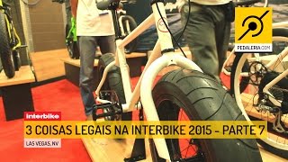 Pedaleria  Interbike 2015  3 coisas legais da Interbike Parte 7 [upl. by Ttekcirc798]