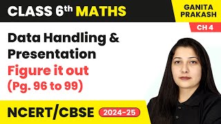 Data Handling amp Presentation  Figure it out Pg 96 to 99  Class 6 Maths  Ganita Prakash Ch 4 [upl. by Frere]