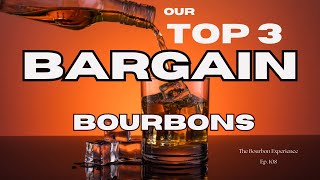 Ep 108  Top 3 Bargain Bourbons [upl. by Ttekcirc]