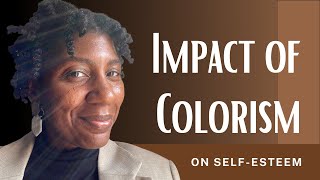 The Impact of Colorism on Self Esteem for Dark Skinned Girls and Women [upl. by Martita]