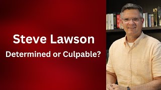 Steve Lawson Determined or Culpable [upl. by Dobb310]