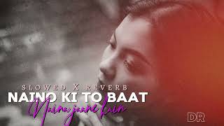 Naino ki to baat Naina jaane hai slowed X reverb Female version special l by Dr LøFì mix [upl. by Buck]