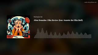 Alien Romulus Film Review feat Annette the Film Buff [upl. by Nhguavahs253]