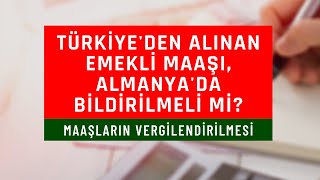 Almanyada emekli maaşlarının vergilendirilmesi  Türkiyedeki maaş bildirilmeli mi [upl. by Yarb]