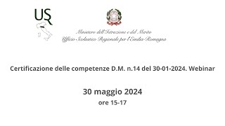 Certificazione delle competenze DM n14 del 30012024 Webinar USR EmiliaRomagna [upl. by Aihsad]