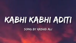 Rashid Ali  Kabhi Kabhi Aditi lyrics [upl. by Jordison]