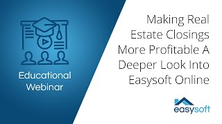 Webinar  Making Real Estate Closings More Profitable A Deeper Look Into Easysoft Online [upl. by Naasar93]