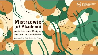 Mistrzowie o Akademii  prof Stanisław Kortyka [upl. by Wurster22]