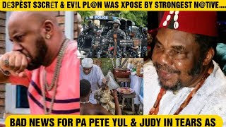 BĀD N3WS FOR PA PETE YUL amp JUDY IN TEARS AS DĖ3PÈST S3CRĒT amp EVL PLN WAS XPOSE BY STRONGEST NTIVE [upl. by Eecyaj]