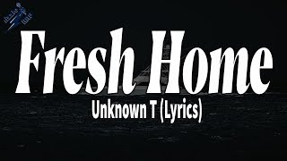 Fresh Home  Unknown T Lyrics [upl. by Genet475]