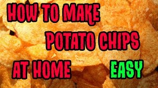 How To Make Potato Chips at Home  DIY Potato Chips or Crisps [upl. by Towroy]