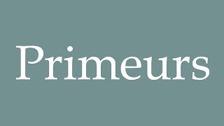 How to Pronounce Primeurs Correctly in French [upl. by Yllime516]