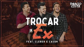 TROCAR DE EX  Thiago Costa part Cleber e Cauan [upl. by Alracal]