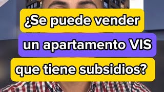 ¿Se puede vender un apartamento VIS que tienes subsidios [upl. by Nilahs]