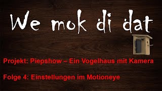 Piepshow Folge 4 Einstellungen im Motioneye [upl. by Ssidnak]