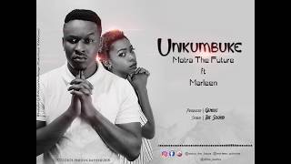 Motra The Future ft Marleen  Unikumbuke Official Audio [upl. by Erhard]