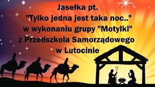 Jasełka pt quotTylko jedna jest taka nocquot w wykonaniu grupy Motylki  Przedszkole w Lutocinie 2020 [upl. by Dorahs]