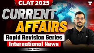 CLAT 2025 Current Affairs  Rapid Revision Series  INTERNATIONAL  Manu Mishra [upl. by Erik]