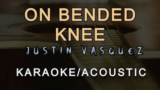 ON BENDED KNEE  JUSTIN VASQUEZ KARAOKE  ACOUSTIC GUITAR [upl. by Naamana]