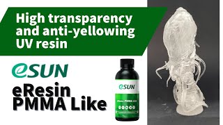 High transparency and antiyellowing 3D UV resin  eSun PMMA Like [upl. by Anait]