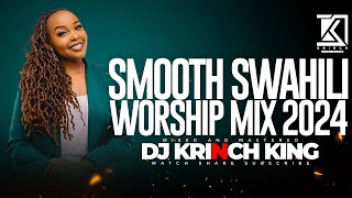 SMOOTH SWAHILI WORSHIP MIX OF ALL TIME  1 HOURS OF NONSTOP WORSHIP GOSPEL MIX  DJ KRINCH KING [upl. by Llewol]