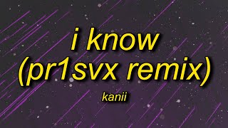 Kanii  I Know TikTokPR1SVX Remix Lyrics  i fed up oh girl i know [upl. by Aknayirp]