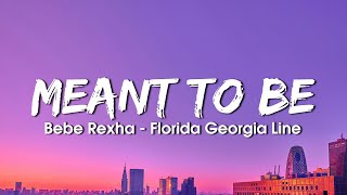 Bebe Rexha  Meant To Be Lyrics ft Florida Georgia Line [upl. by Sayer]