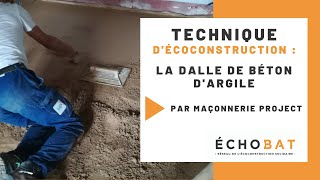 ÉCHOBAT  Technique décoconstruction  La dalle de béton dargile [upl. by Konstantin]