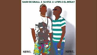 SBWL  Dash De Small x DJ Stix Feat Lvwd amp El Mckay Official Audio amapiano [upl. by Hashimoto872]