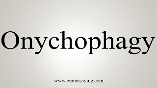 How To Say Onychophagy [upl. by Nauhs]