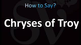 How to Pronounce Chryses of Troy CORRECTLY [upl. by Hillard956]