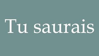 How to Pronounce Tu saurais You would know Correctly in French [upl. by Fleck]