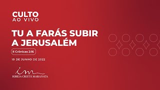 19062022  CULTO 20H Igreja Cristã Maranata  Tu a farás subir a Jerusalémquot  Domingo [upl. by Tesil662]