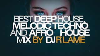 Best Deep House Melodic Techno And Afro House Mix By DJ R Flame 🔥🔥 [upl. by Rizzi]