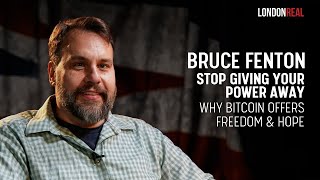 Bruce Fenton Stop Giving Your Power Away Why Bitcoin Offers Freedom amp Hope  London Real [upl. by Stargell]