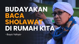 Budayakan Baca Sholawat Di Rumah Kita  Buya Yahya [upl. by Melodie]